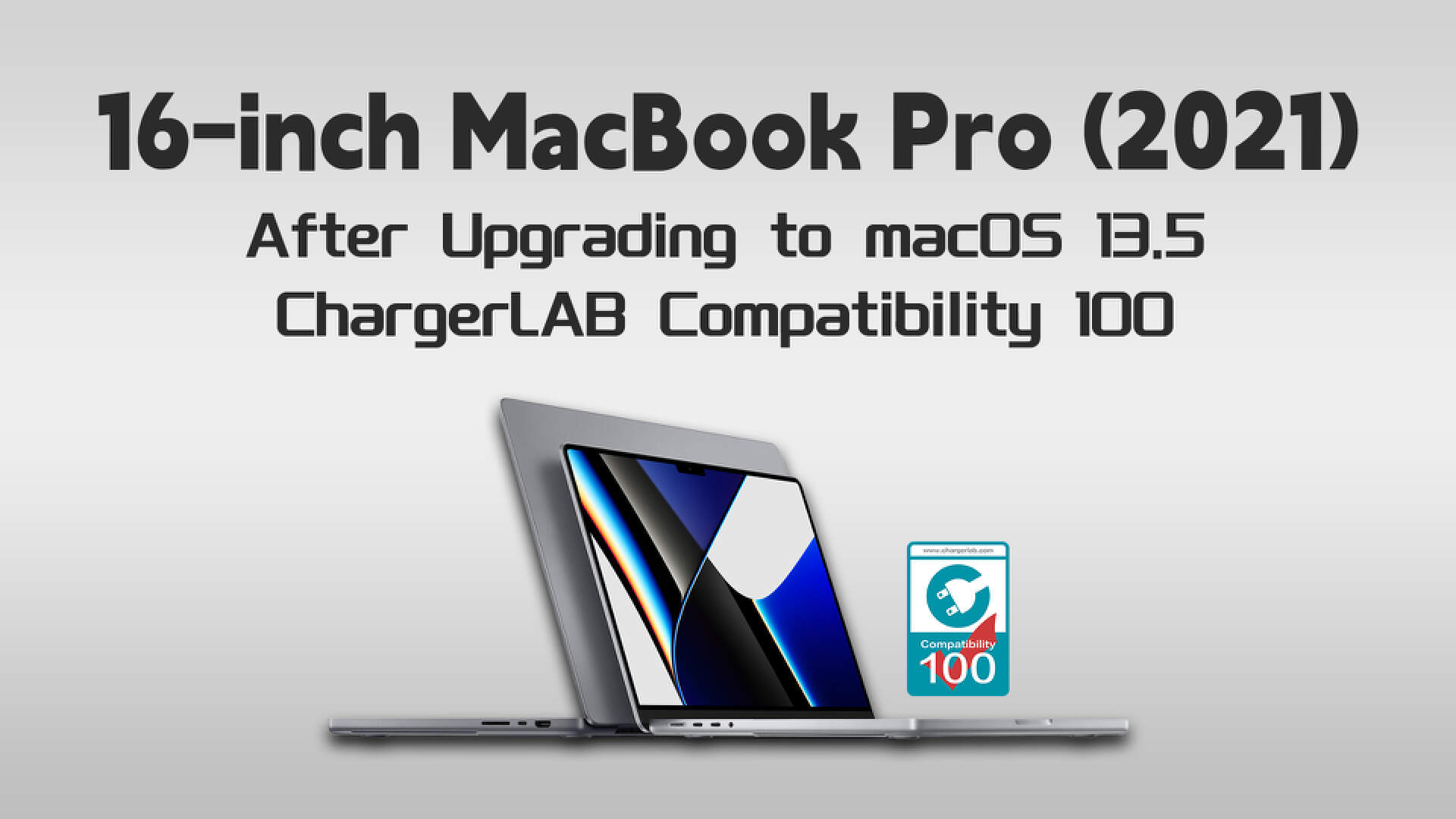 16-inch MacBook Pro (2021) After Upgrading to macOS 13.5 - ChargerLAB Compatibility 100-Chargerlab